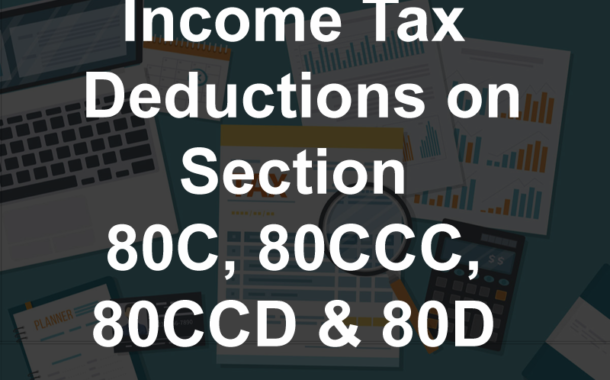 Income Tax Deductions Under Section 80C, 80CCC, 80CCD & 80D