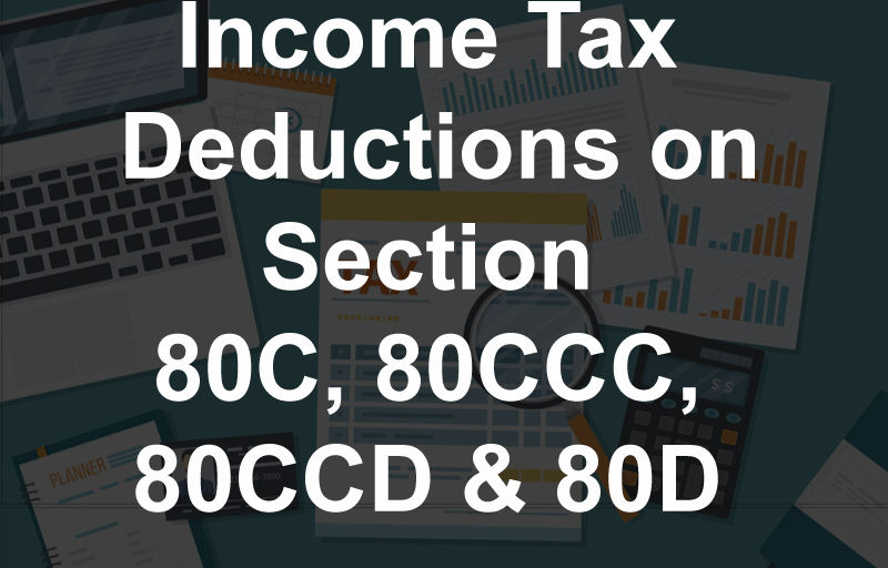 Income Tax Deductions Under Section 80C, 80CCC, 80CCD & 80D