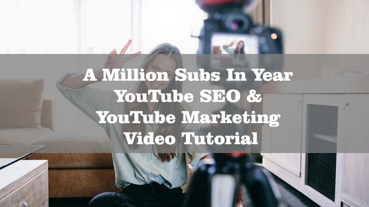 A Million Subs In Year YouTube SEO & YouTube Marketing - Video Tutorial