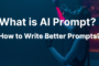 What is AI Prompt? How to Write Better Prompt?